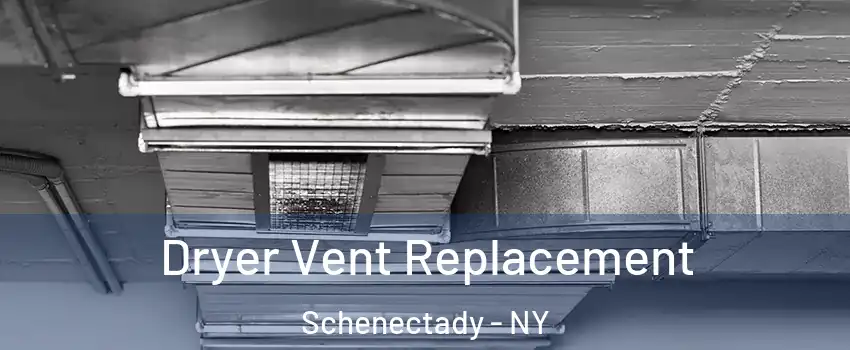  Dryer Vent Replacement Schenectady - NY