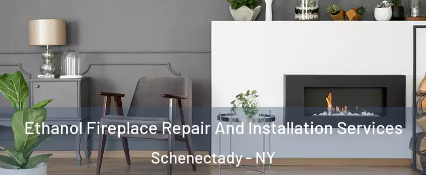  Ethanol Fireplace Repair And Installation Services Schenectady - NY