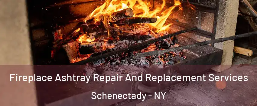  Fireplace Ashtray Repair And Replacement Services Schenectady - NY