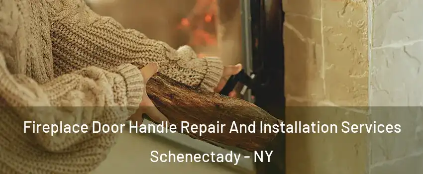  Fireplace Door Handle Repair And Installation Services Schenectady - NY
