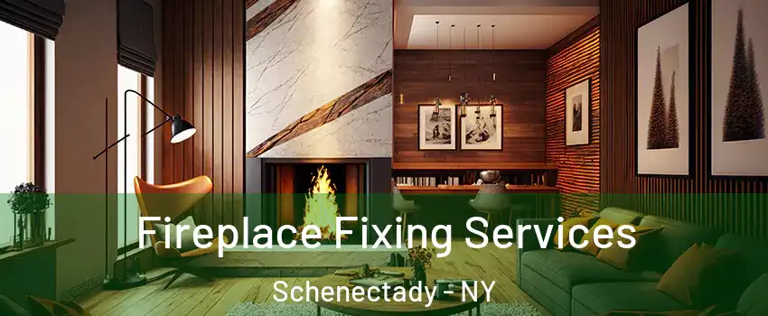  Fireplace Fixing Services Schenectady - NY