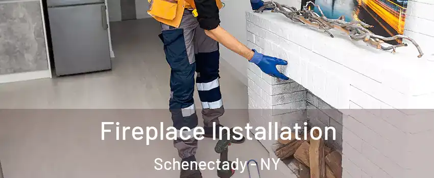  Fireplace Installation Schenectady - NY