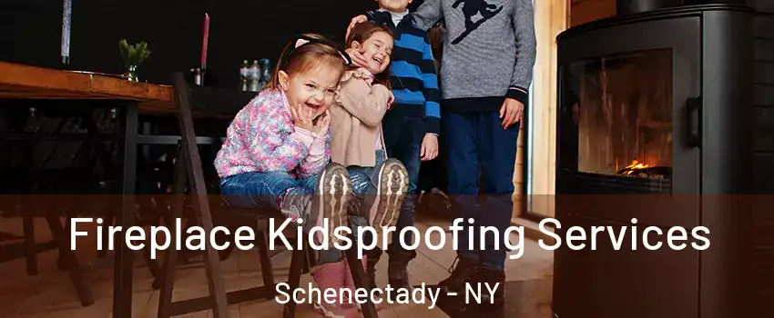  Fireplace Kidsproofing Services Schenectady - NY