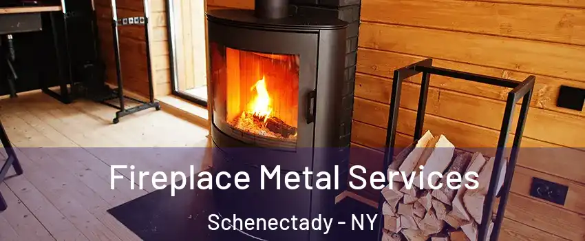 Fireplace Metal Services Schenectady - NY