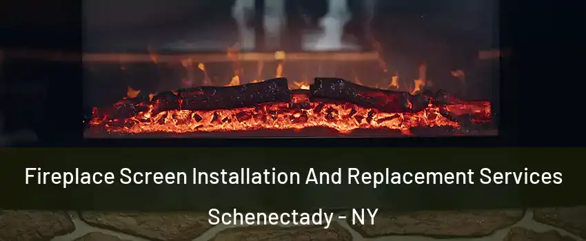  Fireplace Screen Installation And Replacement Services Schenectady - NY