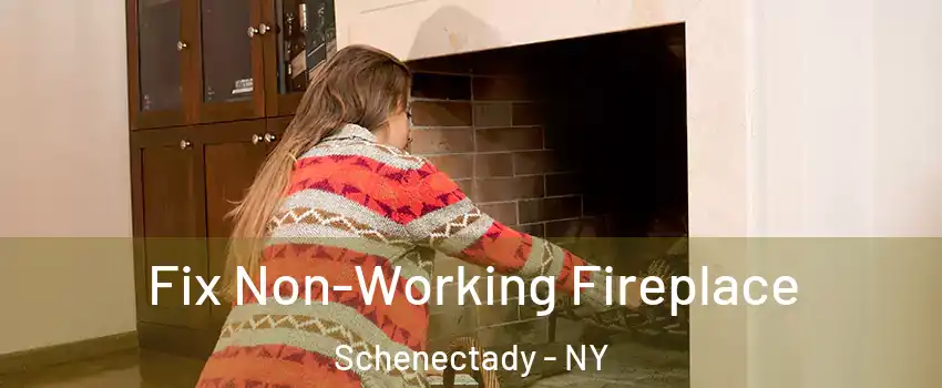  Fix Non-Working Fireplace Schenectady - NY