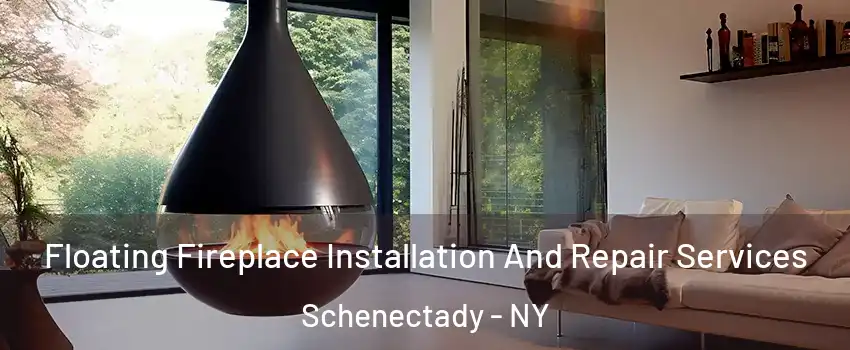 Floating Fireplace Installation And Repair Services Schenectady - NY