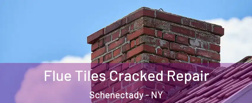  Flue Tiles Cracked Repair Schenectady - NY