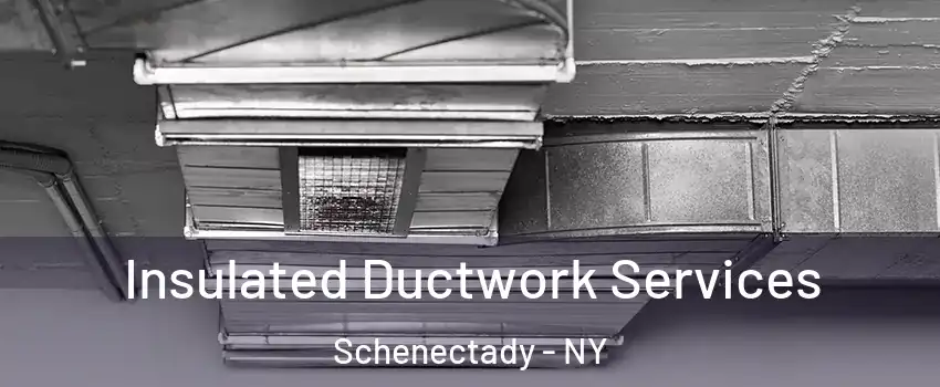  Insulated Ductwork Services Schenectady - NY