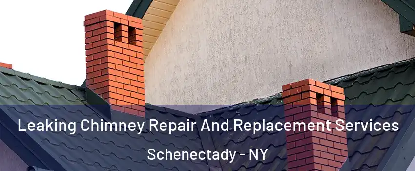  Leaking Chimney Repair And Replacement Services Schenectady - NY