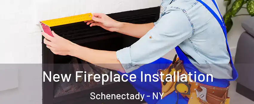  New Fireplace Installation Schenectady - NY