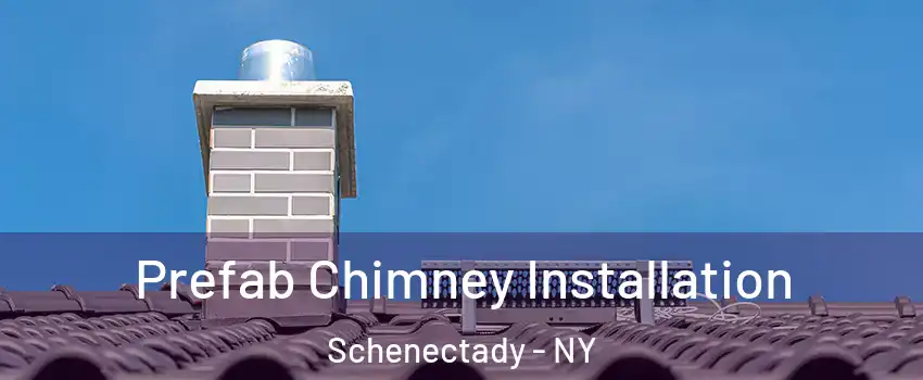  Prefab Chimney Installation Schenectady - NY