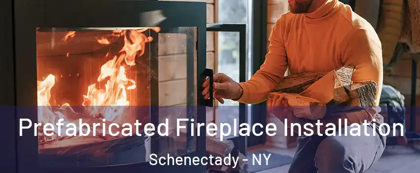  Prefabricated Fireplace Installation Schenectady - NY