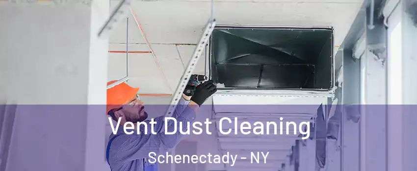  Vent Dust Cleaning Schenectady - NY