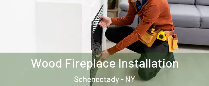  Wood Fireplace Installation Schenectady - NY